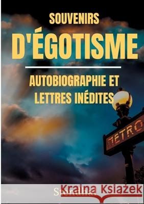 Souvenirs d'Égotisme: autobiographie et lettres inédites Stendhal 9782322260461