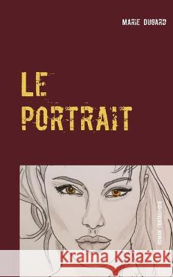 Le portrait: L'infidèle Dugard, Marie 9782322260713