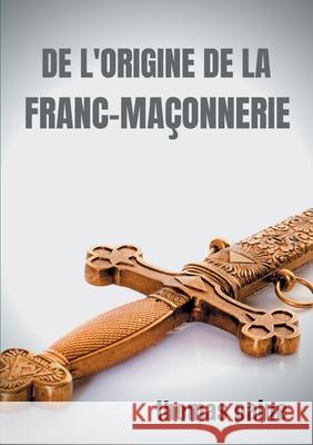 De l'origine de la Franc-maçonnerie Paine, Thomas 9782322260980