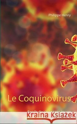 Le Coquinovirus: Bande dessinée sans image Philippe Henry 9782322261000