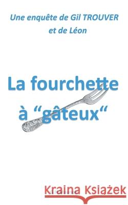 La fourchette à gâteux Gilbert-Henri Maunoir 9782322261086