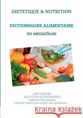 Dictionnaire alimentaire pour le mégacôlon Cédric Menard 9782322265817 Books on Demand