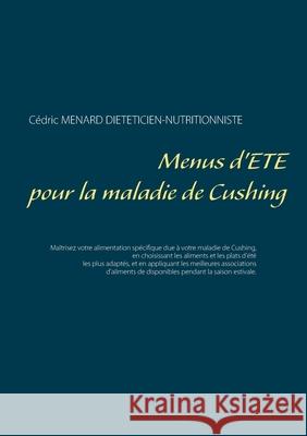 Menus d'été pour la maladie de Cushing Cédric Menard 9782322265947 Books on Demand