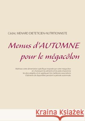 Menus d'automne pour le mégacôlon Cédric Menard 9782322265954 Books on Demand