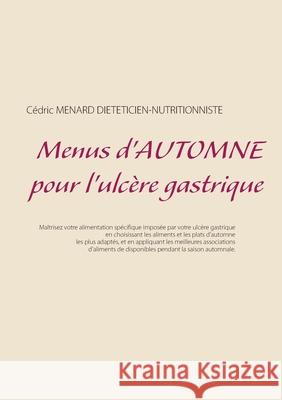 Menus d'automne pour l'ulcère gastrique Cédric Menard 9782322265961 Books on Demand