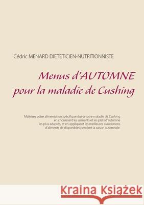 Menus d'automne pour la maladie de Cushing Cédric Menard 9782322265978 Books on Demand