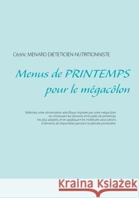 Menus de printemps pour le mégacôlon Cédric Menard 9782322265985 Books on Demand