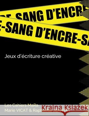 Sang d'encre: Jeux d'écriture créative Marie Vicat, Raphaëlle Jeantet 9782322266371 Books on Demand