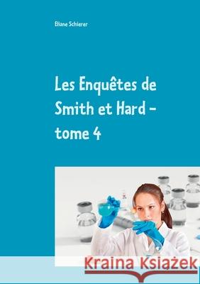 Les Enquêtes de Smith et Hard - tome 4 Eliane Schierer 9782322266777 Books on Demand
