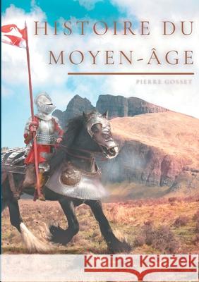 Histoire du Moyen-Âge Gosset, Pierre 9782322267613