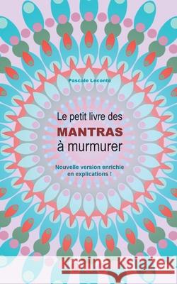 Le petit livre des Mantras à murmurer 2: Version enrichie d'explications ! LeConte, Pascale 9782322267729 Books on Demand