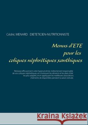 Menus d'été pour les coliques néphrétiques xanthiques Menard, Cédric 9782322268139