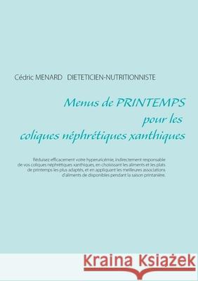 Menus de printemps pour les coliques néphrétiques xanthiques Menard, Cédric 9782322268153