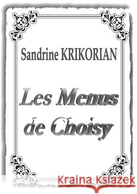 Les Menus de Choisy Sandrine Krikorian 9782322268290