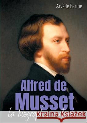 Alfred de Musset: la biographie autorisée Barine, Arvède 9782322268498 Books on Demand