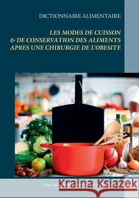 Dictionnaire des modes de cuisson & de conservation des aliments après une opération de l'obésité Menard, Cédric 9782322269068