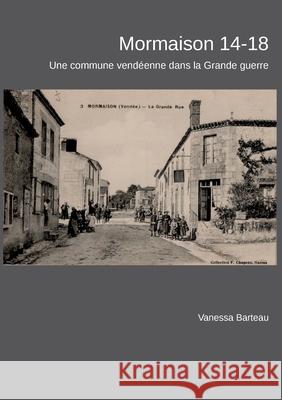 Mormaison 14-18: une commune vendéenne dans la Grande guerre Barteau, Vanessa 9782322270651 Books on Demand