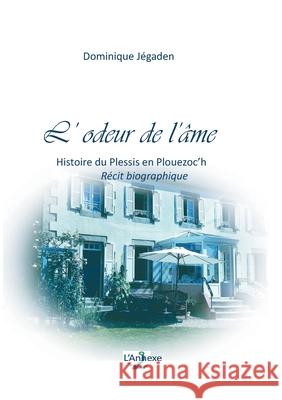 L'odeur de l'âme: Histoire du Plessis en Plouezoc'h Dominique Jégaden 9782322270804 Books on Demand
