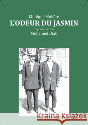 L'odeur du jasmin: D'aprés le récit de Mohamed Diab Molière, Monique 9782322271382 Books on Demand