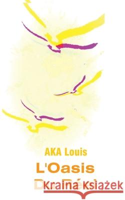 L'Oasis du Réel: Ou, La Vie, La Voie, La Fleur, Et La Fraternité du Désert Louis Aka 9782322271450 Books on Demand