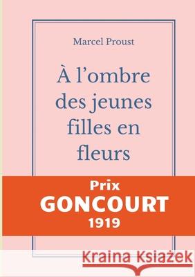 À l'ombre des jeunes filles en fleurs: Le second tome d'À la recherche du temps perdu de Marcel Proust publié chez Gallimard, prix Goncourt 1919 Proust, Marcel 9782322271825 Books on Demand