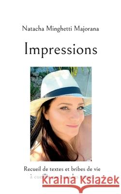 Impressions: Recueil de textes et bribes de vie Natacha Minghetti Majorana 9782322375004 Books on Demand