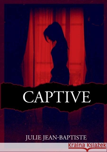 Captive: Tome 1 Julie Jean-Baptiste 9782322376117