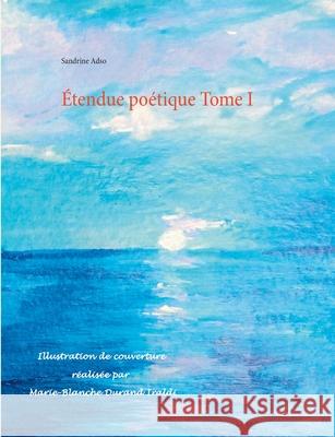 Étendue poétique Tome I Sandrine Adso 9782322376209 Books on Demand