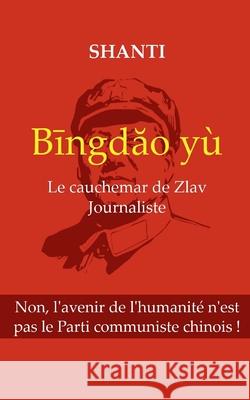 Bingdào yù: Le cauchemar de Zlav journaliste Shanti 9782322376810