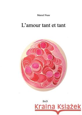 L'amour tant et tant Marcel Nuss 9782322377206