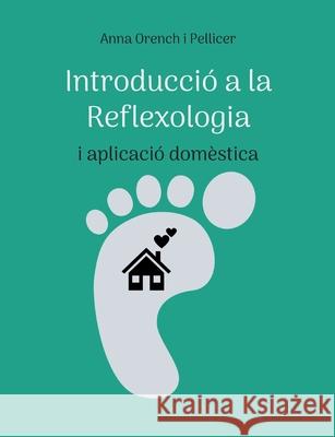 Introducció a la Reflexologia: i aplicació domèstica Orench I. Pellicer, Anna 9782322377459