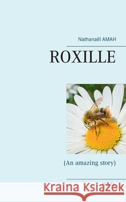 Roxille: (An amazing story) Nathana Amah 9782322377961 Books on Demand