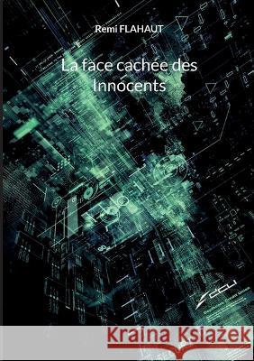 La face cach?e des Innocents Remi Flahaut 9782322378029 Bod - Books on Demand