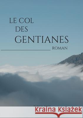 Le Col des Gentianes Fabien Ader 9782322378463 Books on Demand