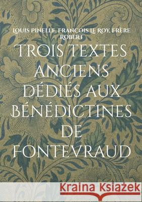 Trois textes anciens dédiés aux Bénédictines de Fontevraud Boudier, Jean-Marc 9782322378623 Books on Demand