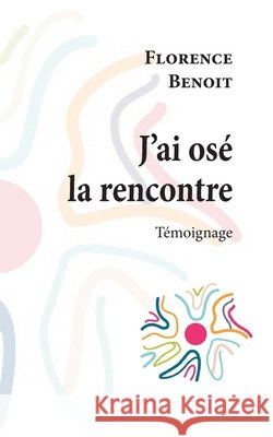 J'ai osé la rencontre Benoit, Florence 9782322379002