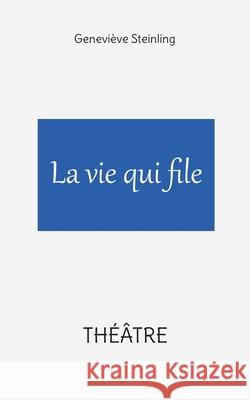 La vie qui file Geneviève Steinling 9782322379835