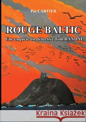 Rouge baltic: Une enquête du détective Tom Randal Pat Cartier 9782322381975