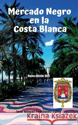 Mercado Negro En La Costa Blanca Jose Miguel Rodrigue 9782322387069 Books on Demand