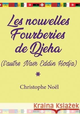 Les nouvelles Fourberies de Djeha: (l'autre Nasr Eddin Hodja) Christophe Noel 9782322388202