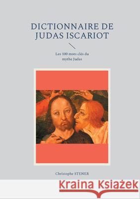 Dictionnaire de Judas Iscariot Christophe Stener 9782322388295