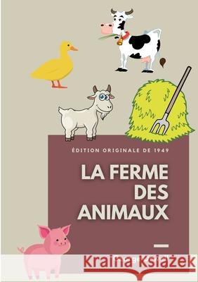 La Ferme des Animaux: Edition originale de 1949 George Orwell 9782322391417 Books on Demand