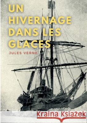 Un hivernage dans les glaces: une nouvelle de littérature jeunesse de Jules Verne Jules Verne 9782322391554 Books on Demand