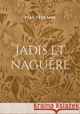 Jadis et naguère: Un recueil de Paul Verlaine Paul Verlaine 9782322391936 Books on Demand