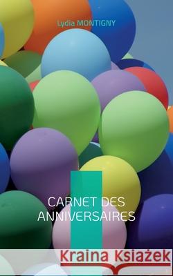 Carnet des anniversaires: ... Pour se souvenir de tout !... Lydia Montigny 9782322392551 Books on Demand