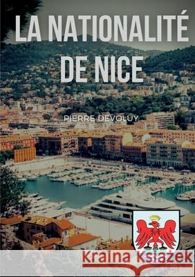 La Nationalité de Nice Pierre Devoluy 9782322393190 Books on Demand