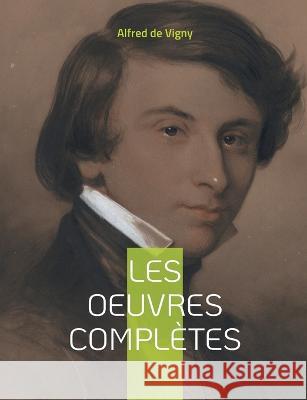 Les Oeuvres complètes: Tome I - Journal d'un poète Alfred De Vigny 9782322393251 Books on Demand