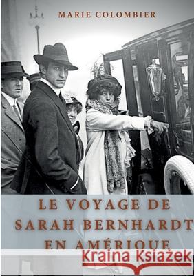 Le Voyage de Sarah Bernhardt en Amérique Marie Colombier 9782322393503 Books on Demand