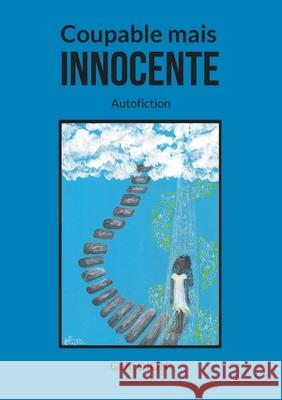 Coupable mais innocente: Autofiction Gahï Dion 9782322393831 Books on Demand