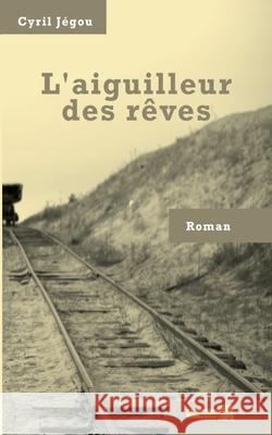 L'aiguilleur des rêves Jégou, Cyril 9782322395408